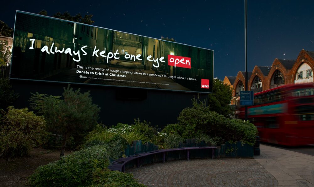 Billboard reading "I always kept one eye open". Ahead of Christmas, homeless charity Crisis has hit back at Suella Braverman's comments describing homelessness as a "lifestyle choice" with a thought provoking creative.