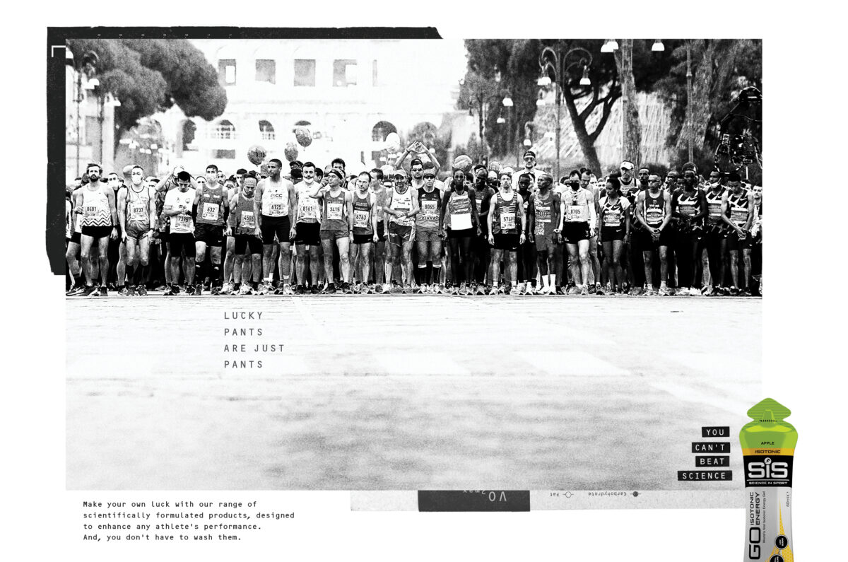 Runners at the start of a race, tense and hopeful as they wait for the starting gun. Documentary style typography reads "Lucky Pants are just Pants" and then "Make your own luck with our scientifically formulated products, designed to enhance any athlete's performance. And You don't have to wash them". A slogan in the corner reads You can't beat science" next to a bottle of Science in Sport drink. Science in Sport unveils new brand platform to increase appeal to endurance sports enthusiasts, like marathon runners, triathletes and long distance cyclists.