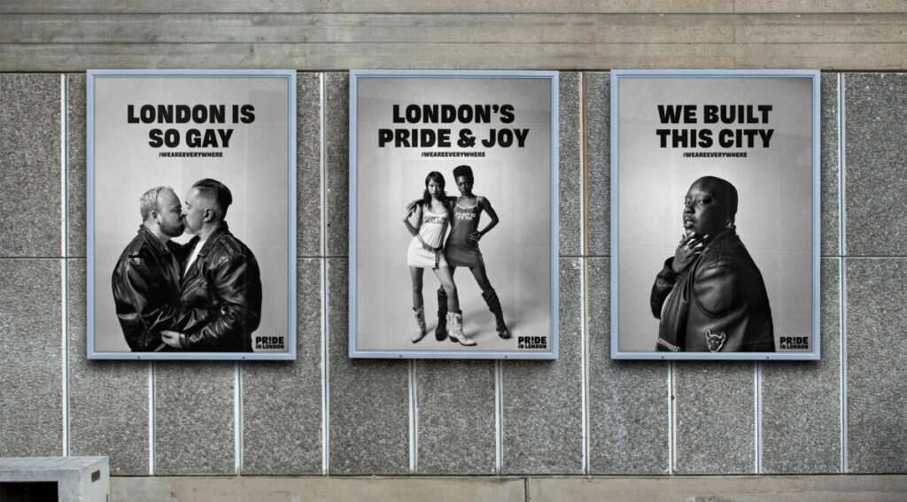Black and white portraits featuring slogan's like 'London is so gay', 'London's pride and joy'. Pride in London has shared a new campaign with a new film and set of bold black and white imagery, focusing on authentic portrayals of everyday resistance within the community.